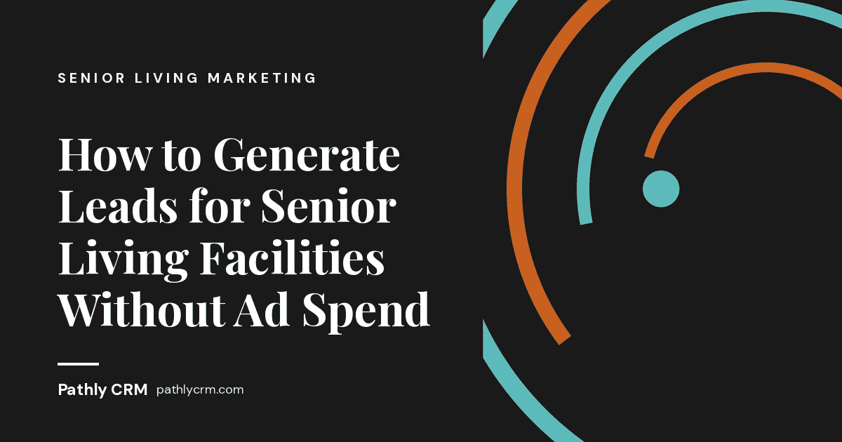 How to Generate Leads for Senior Living Facilities Without Ad Spend