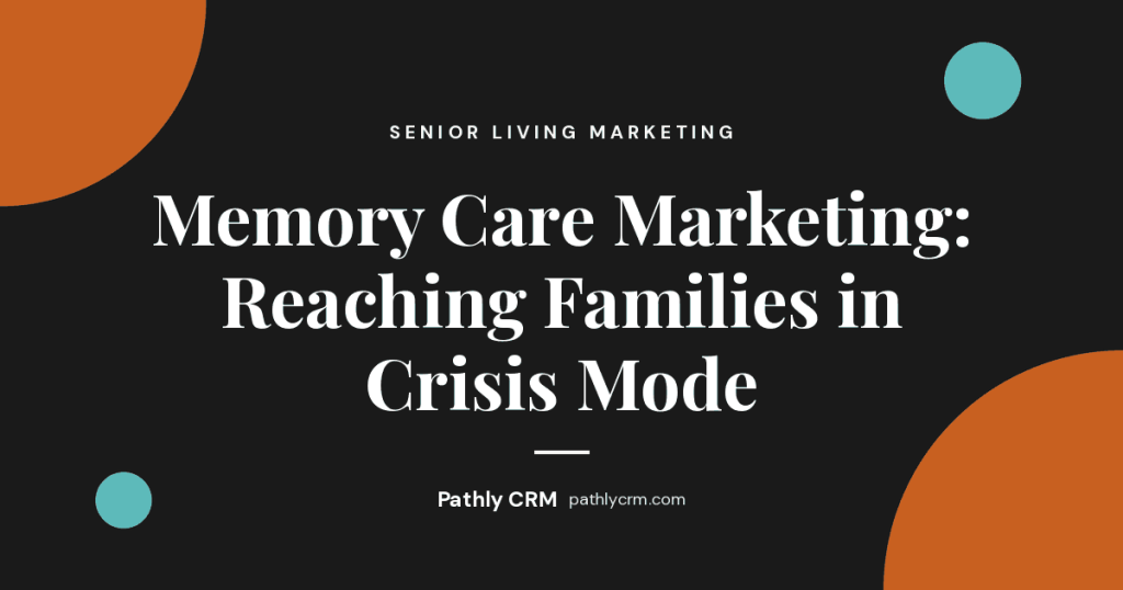 Memory Care Marketing: Reaching Families in Crisis Mode