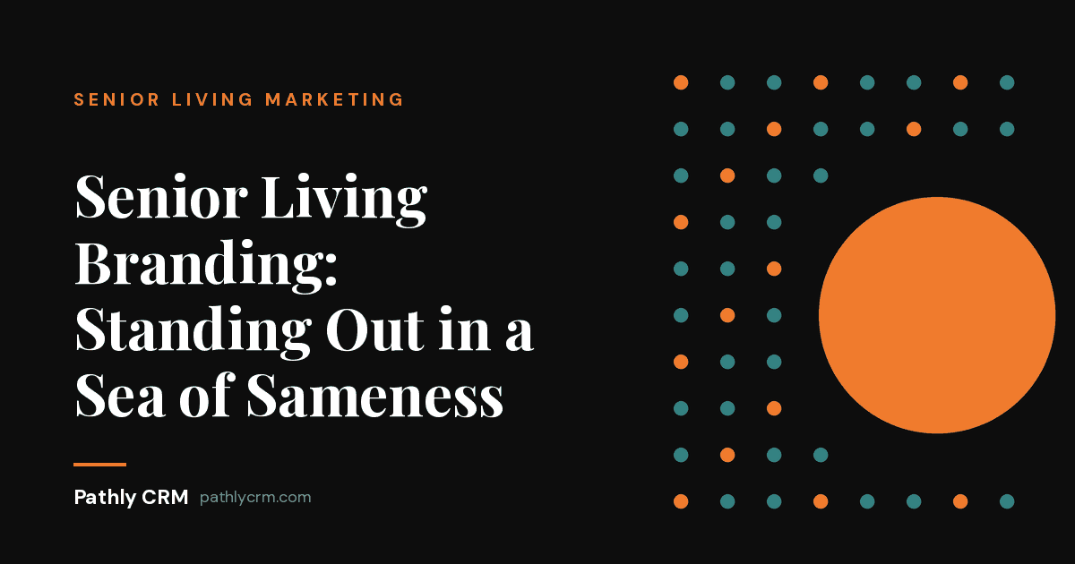 Senior Living Branding: Standing Out in a Sea of Sameness
