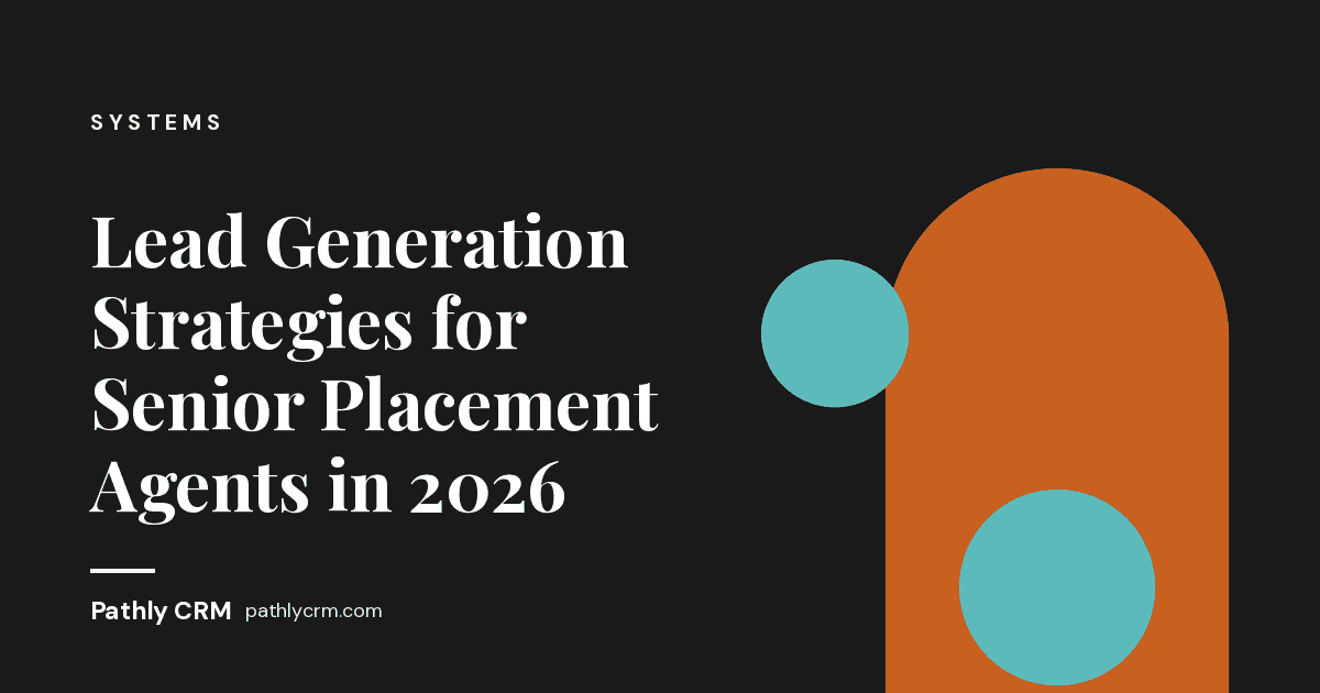 Lead Generation Strategies for Senior Placement Agents in 2026
