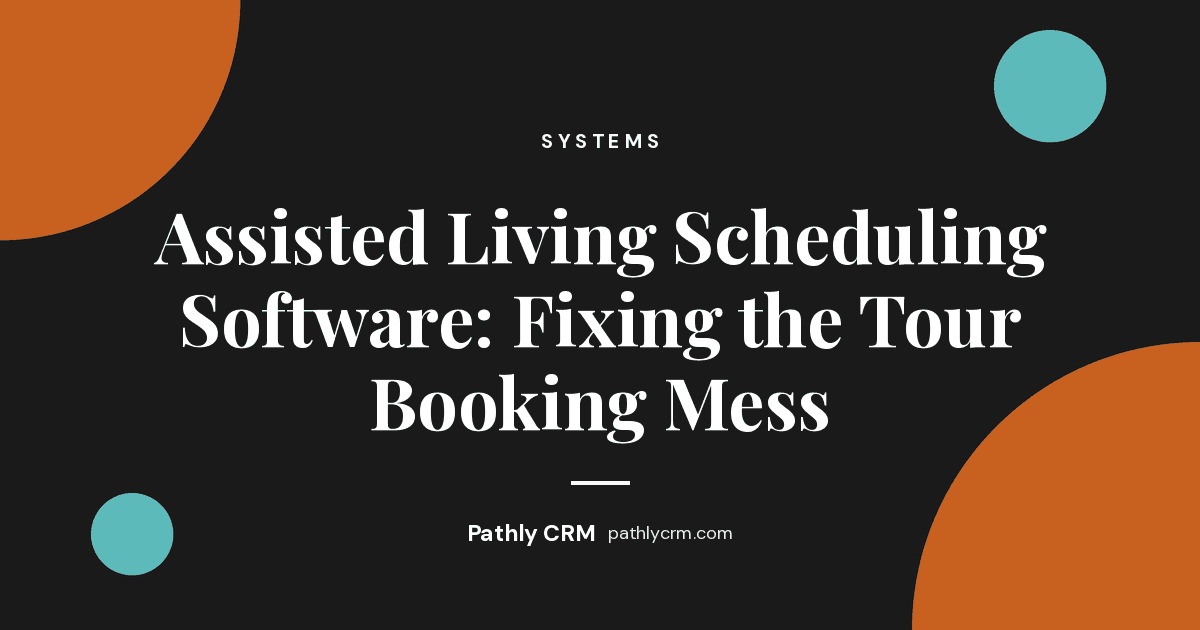 Assisted Living Scheduling Software: Fixing the Tour Booking Mess