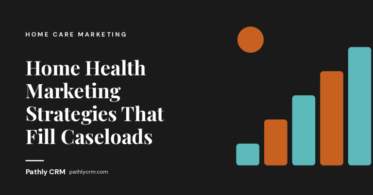 Home Health Marketing Strategies That Fill Caseloads